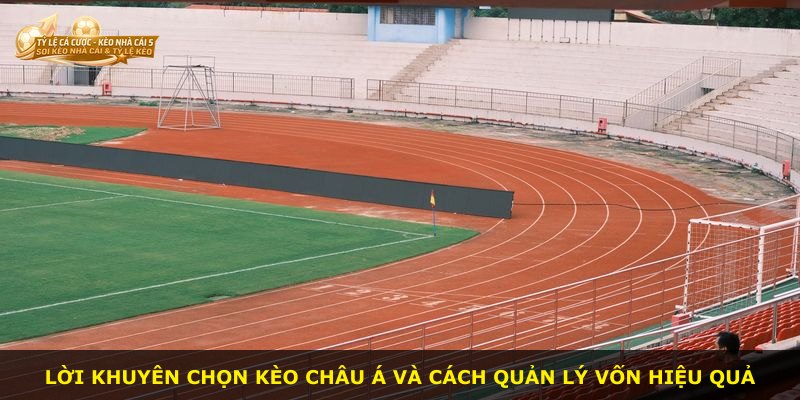 Lời khuyên chọn kèo Châu Á và cách quản lý vốn hiệu quả