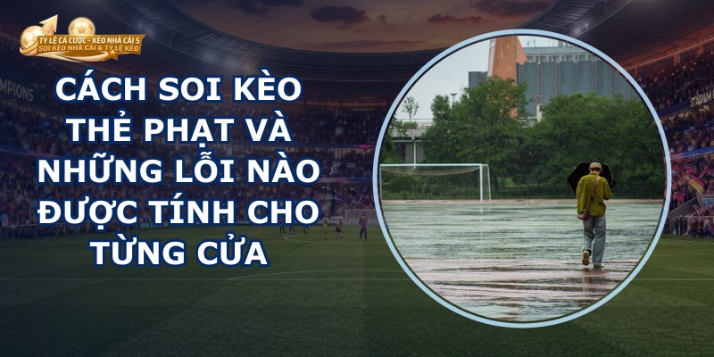 Cách Soi Kèo Thẻ Phạt