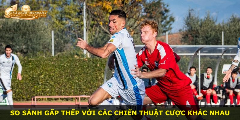 So sánh Gấp Thếp với các chiến thuật cược khác nhau