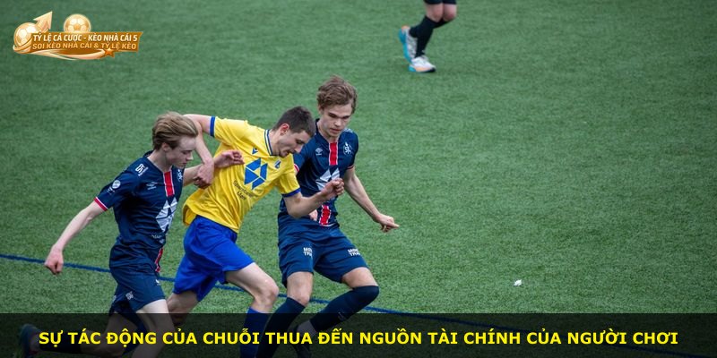 Sự tác động của chuỗi thua đến nguồn tài chính của người chơi