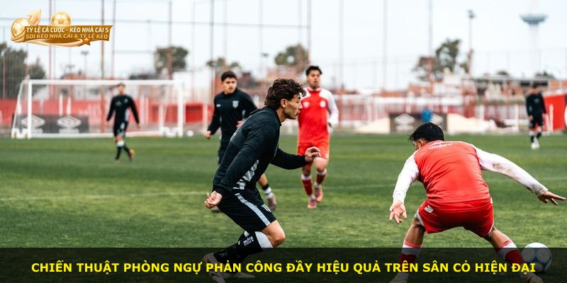 Chiến thuật phòng ngự phản công đầy hiệu quả trên sân cỏ hiện đại