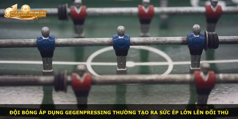 Đội bóng áp dụng Gegenpressing thường tạo ra sức ép lớn lên đối thủ