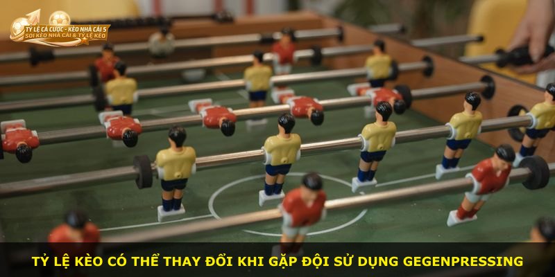 Tỷ lệ kèo có thể thay đổi khi gặp đội sử dụng Gegenpressing
