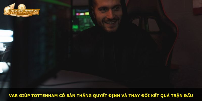 VAR giúp Tottenham có bàn thắng quyết định và thay đổi kết quả trận đấu