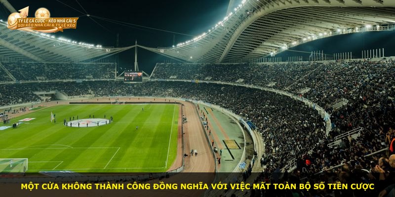 Một cửa không thành công đồng nghĩa với việc mất toàn bộ số tiền cược
