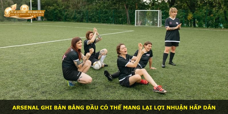 Arsenal ghi bàn bằng đầu có thể mang lại lợi nhuận hấp dẫn