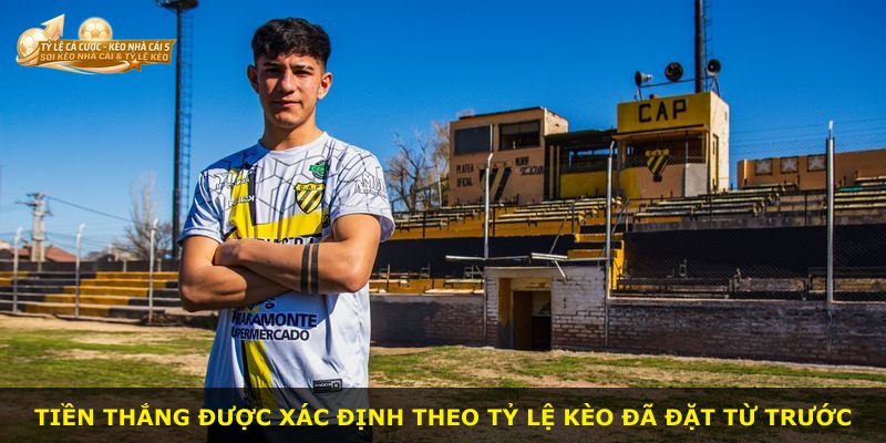 Tiền thắng được xác định theo tỷ lệ kèo đã đặt từ trước