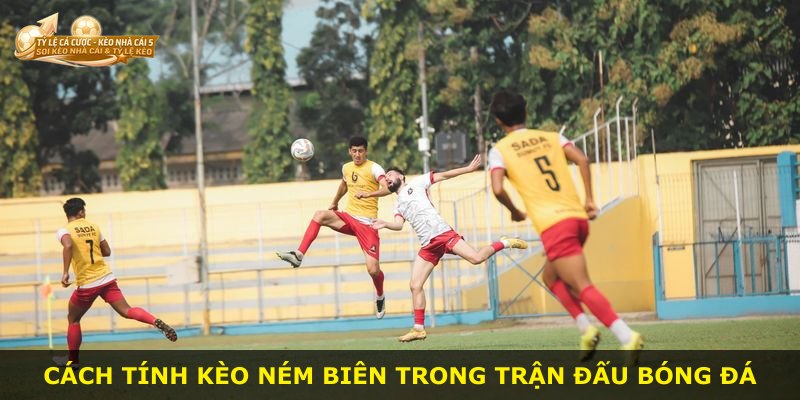 Cách tính kèo ném biên trong trận đấu bóng đá