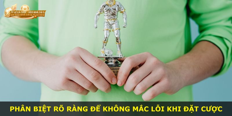 Phân biệt rõ ràng để không mắc lỗi khi đặt cược
