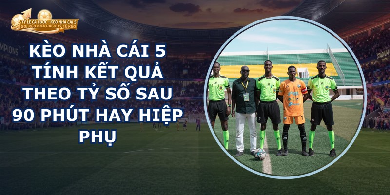Kèo Nhà Cái 5