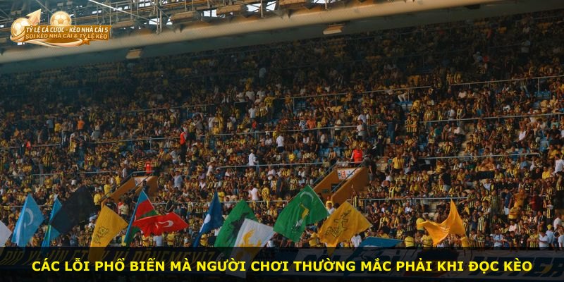 Các lỗi phổ biến mà người chơi thường mắc phải khi đọc kèo
