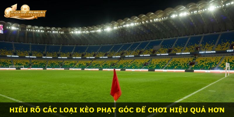 Hiểu rõ các loại kèo phạt góc để chơi hiệu quả hơn