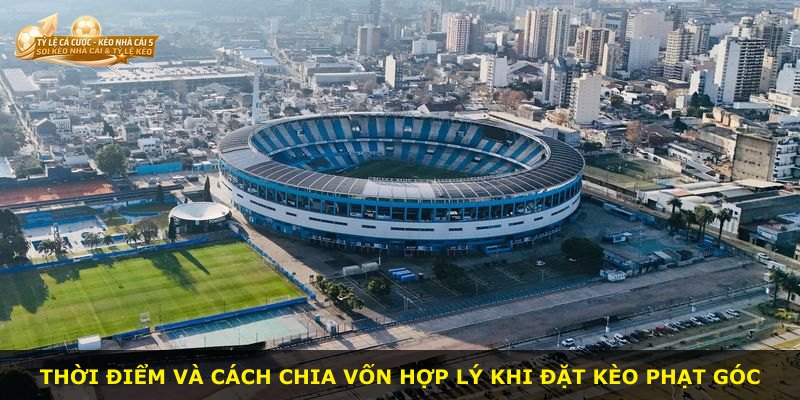 Thời điểm và cách chia vốn hợp lý khi đặt kèo phạt góc