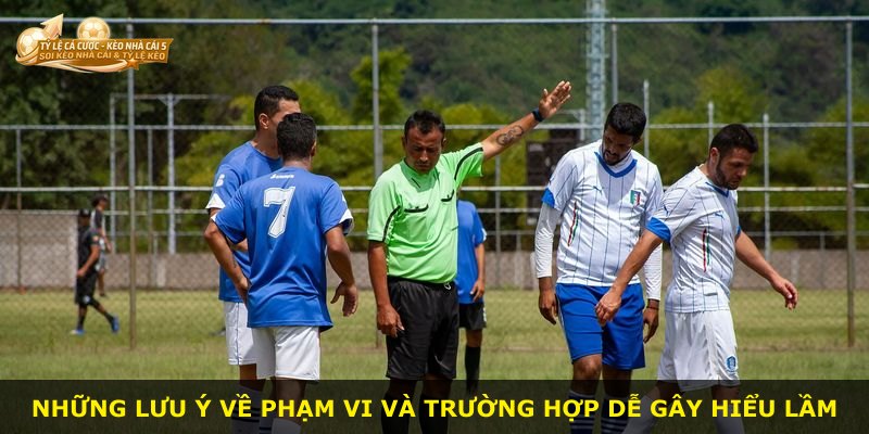Những lưu ý về phạm vi và trường hợp dễ gây hiểu lầm
