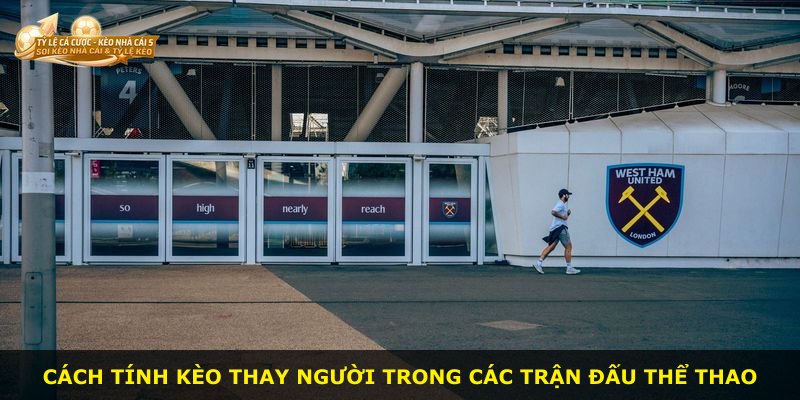 Cách tính kèo thay người trong các trận đấu thể thao