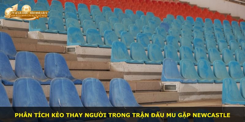 Phân tích kèo thay người trong trận đấu MU gặp Newcastle