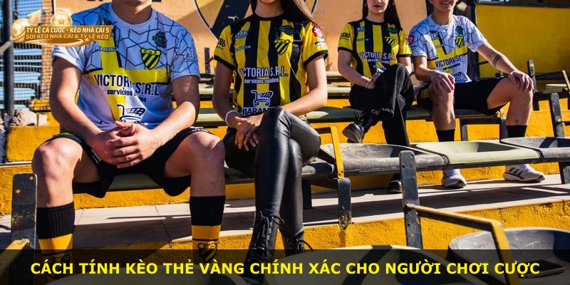 Cách tính kèo thẻ vàng chính xác cho người chơi cược