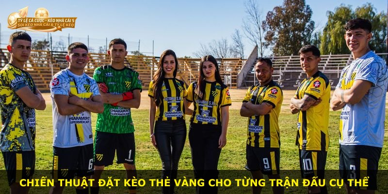Chiến thuật đặt kèo thẻ vàng cho từng trận đấu cụ thể