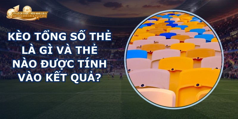 Kèo Tổng Số Thẻ