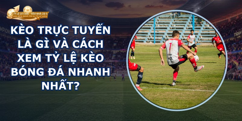 Kèo Trực Tuyến
