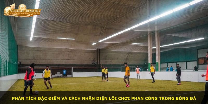 Phân tích đặc điểm và cách nhận diện lối chơi phản công trong bóng đá