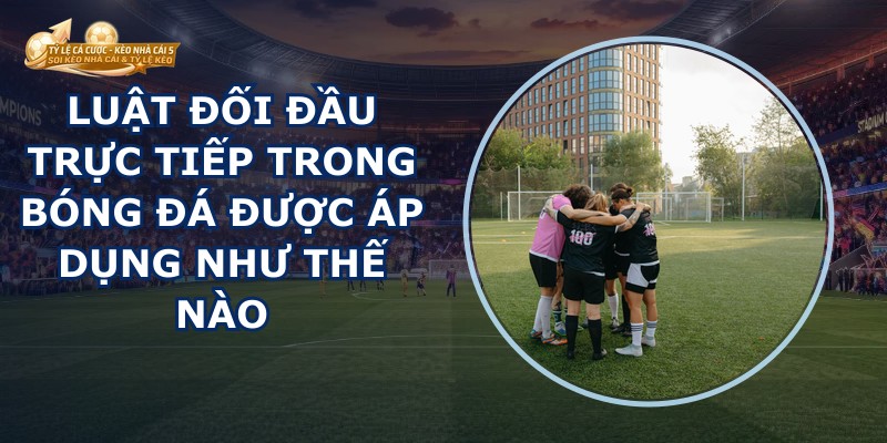 Luật Đối Đầu Trực Tiếp