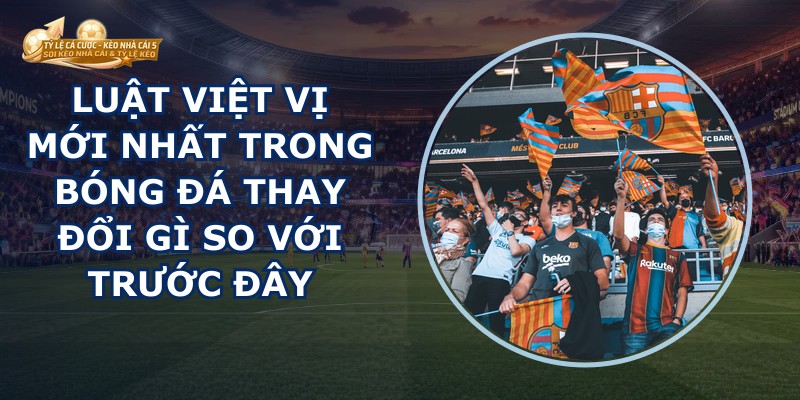 Luật Việt Vị Mới Nhất