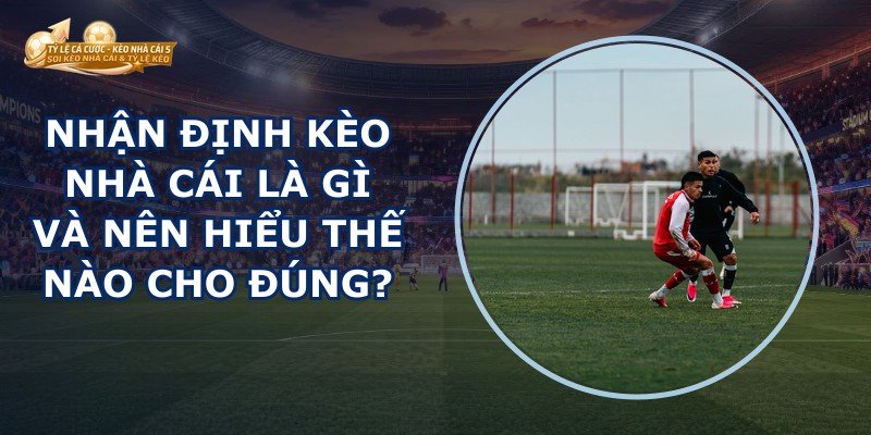 Nhận Định Kèo Nhà Cái