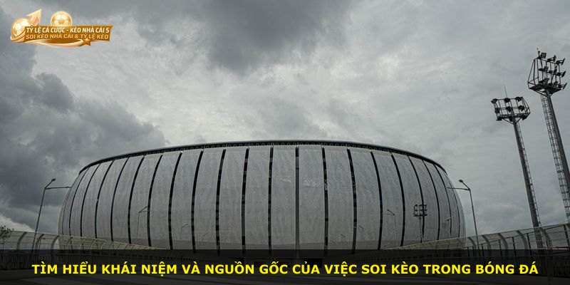 Tìm hiểu khái niệm và nguồn gốc của việc soi kèo trong bóng đá