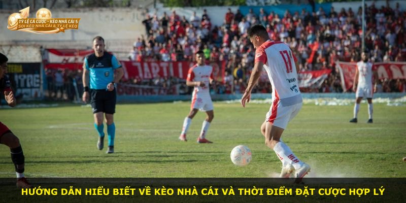 Hướng dẫn hiểu biết về kèo nhà cái và thời điểm đặt cược hợp lý
