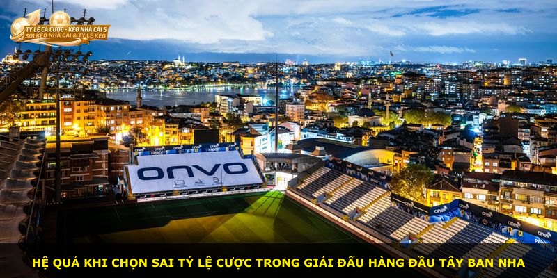 Hệ quả khi chọn sai tỷ lệ cược trong giải đấu hàng đầu Tây Ban Nha