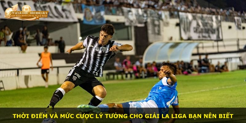 Thời điểm và mức cược lý tưởng cho giải La Liga bạn nên biết