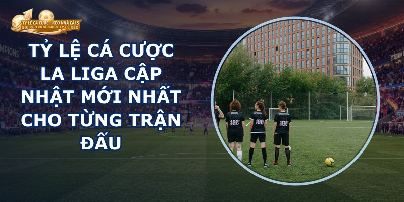 Tỷ Lệ Cá Cược La Liga