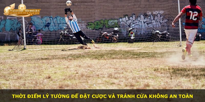Thời điểm lý tưởng để đặt cược và tránh cửa không an toàn