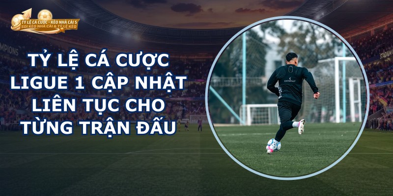 Tỷ Lệ Cá Cược Ligue 1