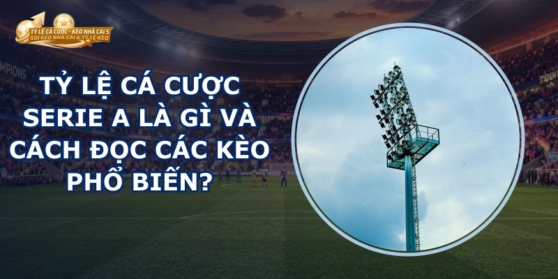 Tỷ Lệ Cá Cược Serie A