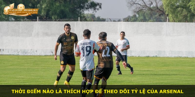 Thời điểm nào là thích hợp để theo dõi tỷ lệ của Arsenal