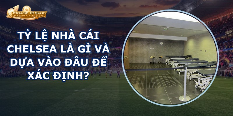 Tỷ Lệ Nhà Cái Chelsea