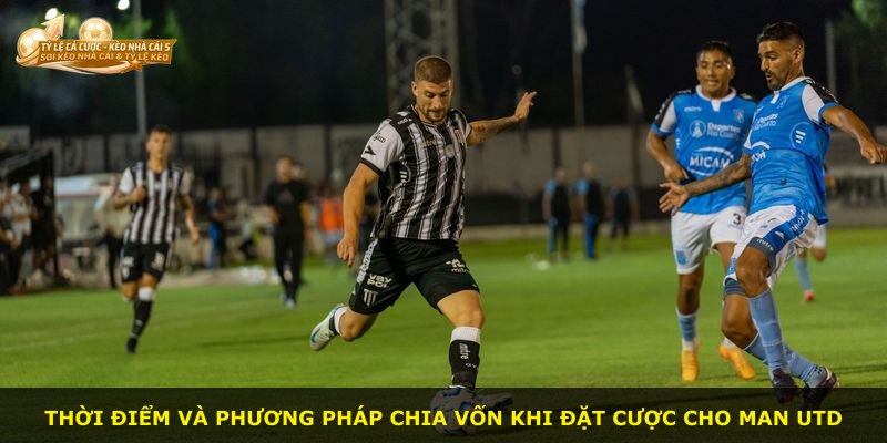 Thời điểm và phương pháp chia vốn khi đặt cược cho Man Utd