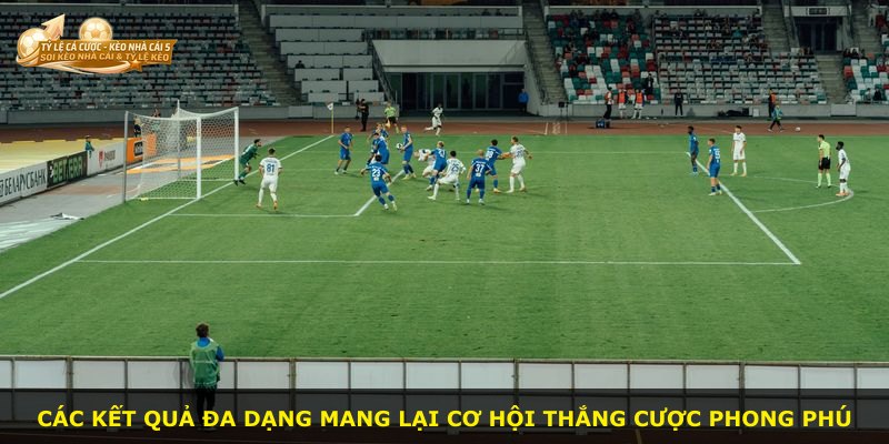 Các kết quả đa dạng mang lại cơ hội thắng cược phong phú