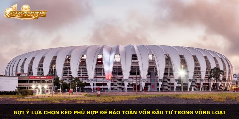 Gợi ý lựa chọn kèo phù hợp để bảo toàn vốn đầu tư trong vòng loại